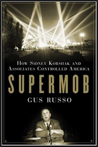 Supermob: How Sidney Korshak and His Criminal Associates Became America's Hidden Power Brokers