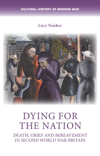 Dying for the Nation: Death, Grief and Bereavement in Second World War Britain