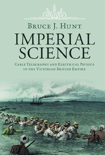 Imperial Science: Cable Telegraphy and Electrical Physics in the Victorian British Empire