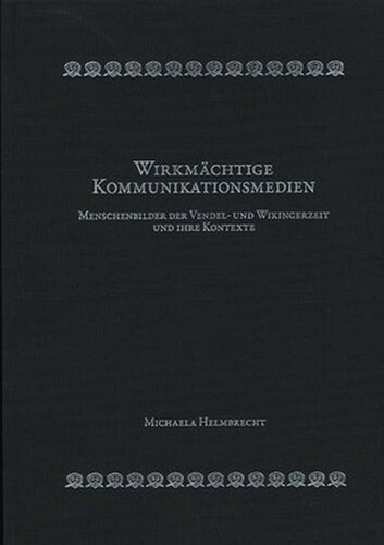 Wirkmächtige Kommunikationsmedien: Menschenbilder der Vendel- und Wikingerzeit und ihre Kontexte