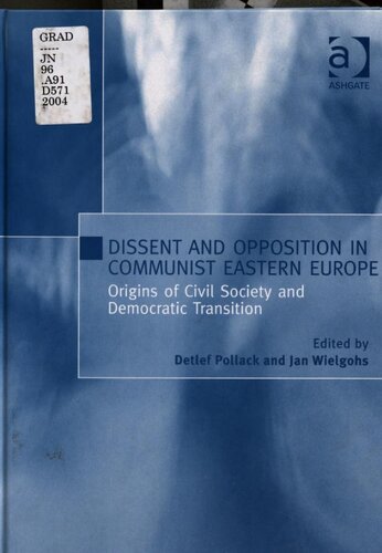 Dissent and opposition in communist Eastern Europe : origins of civil society and democratic transition