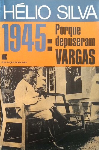 1945: Porque depuseram Vargas