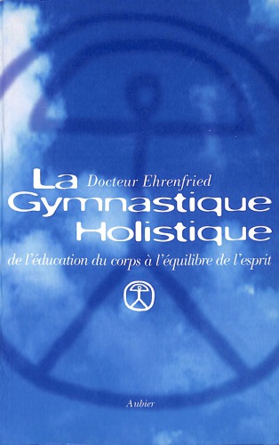 La Gymnastique holistique: De l’education du corps a l’équilibre de l’esprit