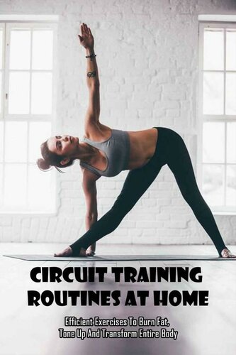 Circuit Training Routines At Home_ Efficient Exercises To Burn Fat, Tone Up And Transform Entire Body: Circuit Training Bodybuilding