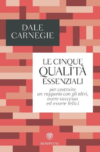 Le cinque qualità essenziali per costruire un rapporto con gli altri, avere successo ed essere felici