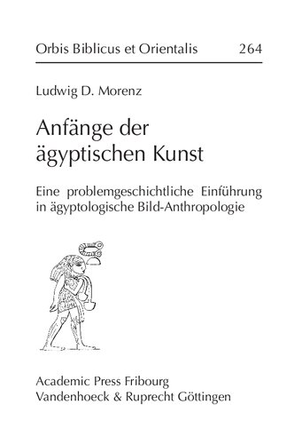 Anfänge der ägyptischen Kunst. Eine problemgeschichtliche Einführung in ägyptologische Bild-Anthropologie