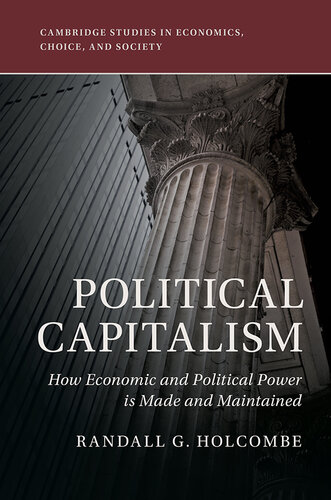 Political Capitalism : How Political Influence Is Made and Maintained