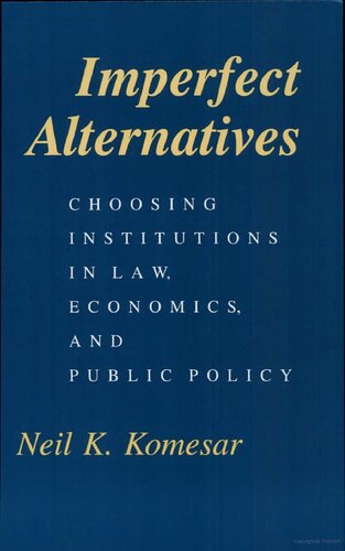 Imperfect Alternatives: Choosing Institutions in Law, Economics, and Public Policy