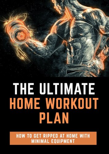 The Ultimate Home Workout Plan: How To Get Ripped With Minimal Equipment At Home