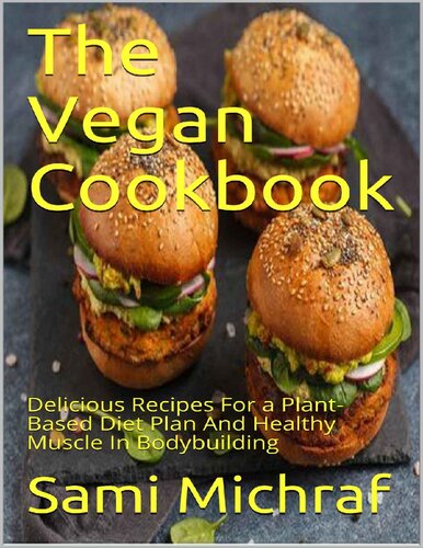 The Vegan Cookbook Delicious Recipes For a Plant-Based Diet Plan And Healthy Muscle In Bodybuilding by 2020)