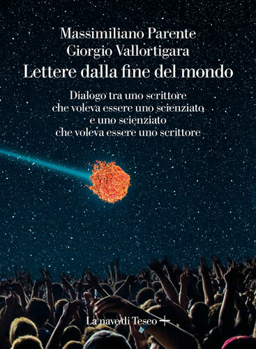 Lettere dalla fine del mondo. Dialogo tra uno scrittore che voleva essere uno scienziato e uno scienziato che voleva essere uno scrittore
