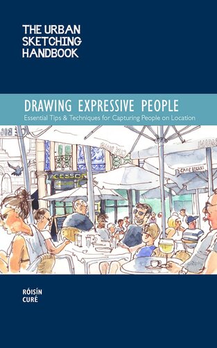 The Urban Sketching Handbook Drawing Expressive People: Essential Tips & Techniques for Capturing People on Location