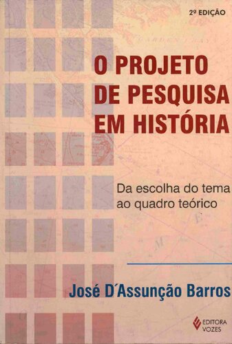 O Projeto de pesquisa em História - Da escolha do tema ao quadro teórico