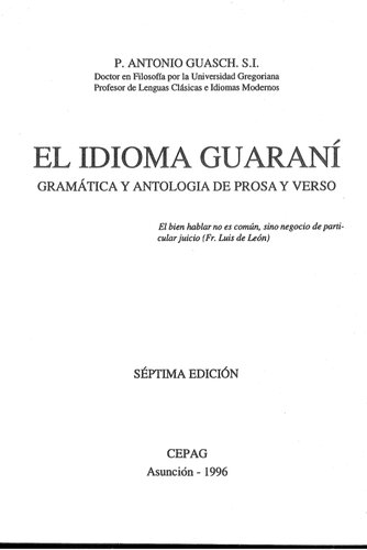El idioma guaraní: gramática y antologia de prosa y verso