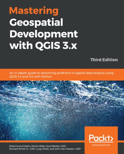 Mastering geospatial development with QGIS 3. x : an in-depth guide to becoming proficient in spatial data analysis using QGIS 3.4 and 3.6 with Python