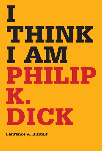 I Think I Am: Philip K. Dick