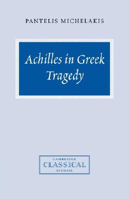 Achilles in Greek Tragedy