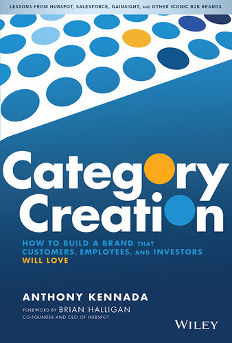 Category Creation: How to Build a Brand That Customers, Employees, and Investors Will Love