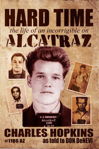 Hard Time: The Life of an Incorrigible on Alcatraz