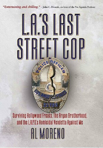 L.A.’s Last Street Cop: Surviving Hollywood Freaks, the Aryan Brotherhood, and the L.A.P.D.'s Homicidal Vendetta Against Me