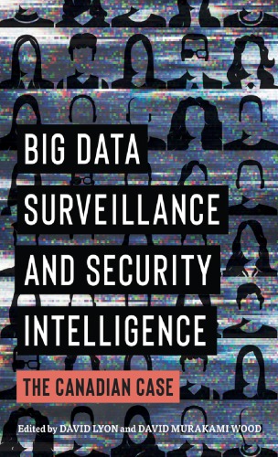 Big Data Surveillance And Security Intelligence: The Canadian Case