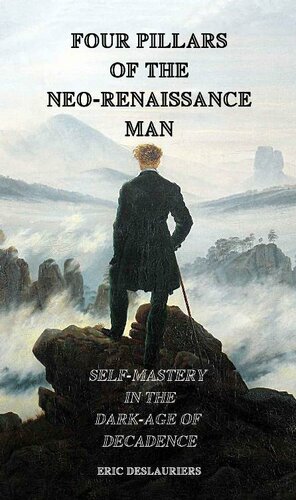 Four Pillars of the Neo-Renaissance Man: Self-Mastery in the Dark-Age of Decadence