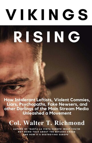 Vikings Rising: How Intolerant Leftists, Violent Commies, Liars, Psychopaths, Fake Newsers, and other Darlings of the Main Stream Media Unleashed a Movement