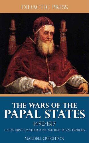 The Wars of the Papal States 1492-1517 - Italian Princes, Warrior Popes, and Holy Roman Emperors (Illustrated)