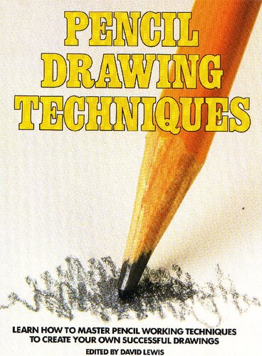 Pencil Drawing Techniques: Learn How to Master Pencil Working Techniques to Create Your Own Successful Drawings