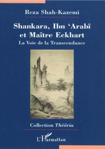 Shankara, Ibn 'Arabi et Maître Eckhart : La Voie de la Transcendance