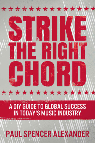 Strike the Right Chord: A DIY Guide to Global Success in Today’s Music Industry