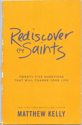 Rediscover the Saints: Twenty-Five Questions that Will Change Your Life
