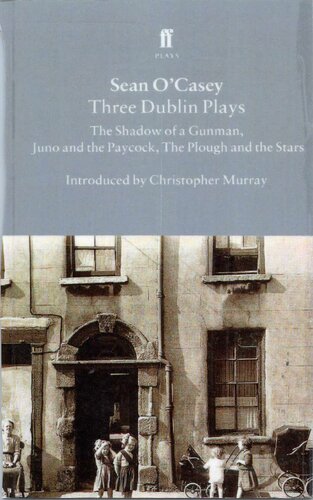 Sean O ’Casey Three Dublin Plays: The Shadow of a Gunman, Juno and the Paycock, The Plough and the Stars