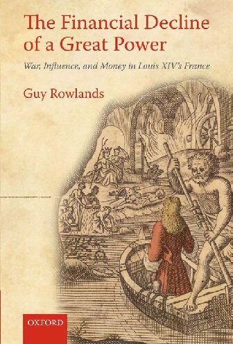 The Financial Decline of a Great Power: War, Influence, and Money in Louis XIV's France