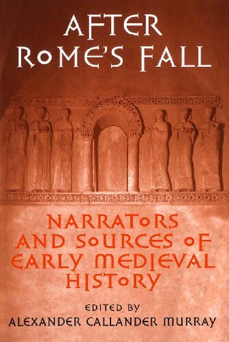 After Rome's Fall. Narrators and Sources of Early Medieval History