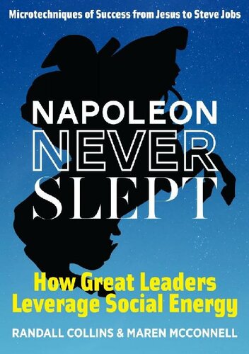 Napoleon Never Slept: How Great Leaders Leverage Social Energy: Microtechniques of Success From Jesus to Steve Jobs