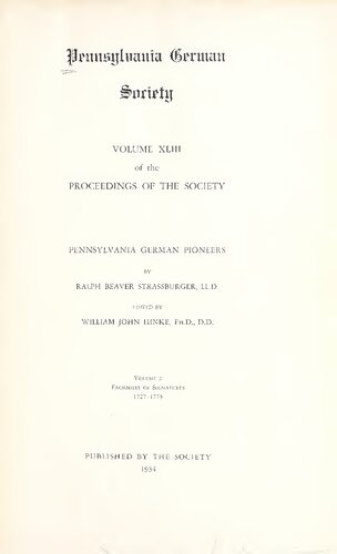 Pennsylvania German Pioneers: A Publication of the Original Lists of Arrivals in the Port of Philadelphia 1727-1806  in three volumes; facsimiles 1727-1775