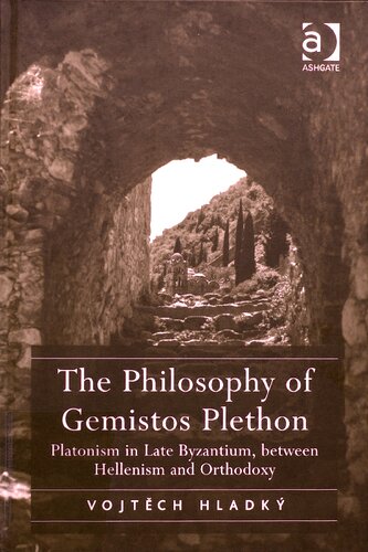 The Philosophy of Gemistos Plethon: Platonism in Late Byzantium, between Hellenism and Orthodoxy