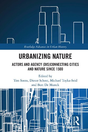 Urbanizing nature : actors and agency (dis)connecting cities and nature since 1500