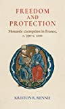 Freedom and Protection: Monastic Exemption in France, c. 590 - c. 1100
