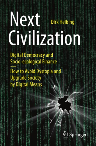 Next Civilization: Digital Democracy And Socio-Ecological Finance - How To Avoid Dystopia And Upgrade Society By Digital Means