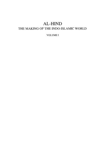 Al-Hind: The Making of the Indo-Islamic World, Volume 1: Early Medieval India and the Expansion of Islam 7th-11th Centuries