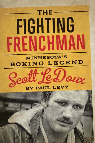 The Fighting Frenchman: Minnesota’s Boxing Legend Scott LeDoux