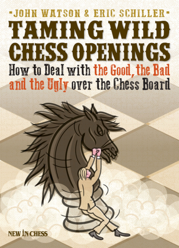 Taming Wild Chess Openings, How to deal with the Good, the Bad, and the Ugly over the chess board