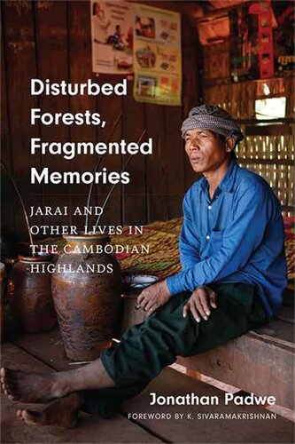 Disturbed Forests, Fragmented Memories: Jarai and Other Lives in the Cambodian Highlands