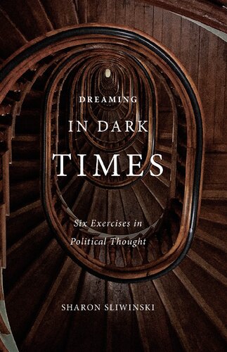 Dreaming in Dark Times: Six Exercises in Political Thought