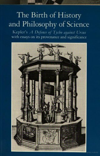 The Birth of History and Philosophy of Science: Kepler's 'A Defence of Tycho against Ursus' with Essays on its Provenance and Significance