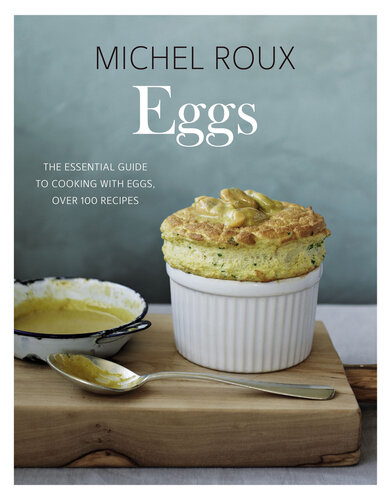 Eggs: The essential guide to cooking with eggs, over 120 recipes