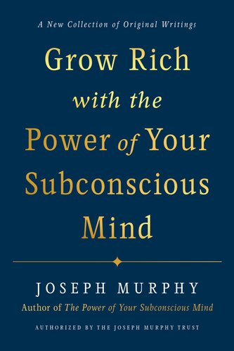 Grow Rich with the Power of Your Subconscious Mind