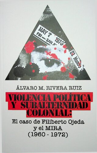 Violencia política y subalternidad colonial: El caso de Filiberto Ojeda Ríos y el MIRA (1960-1972)